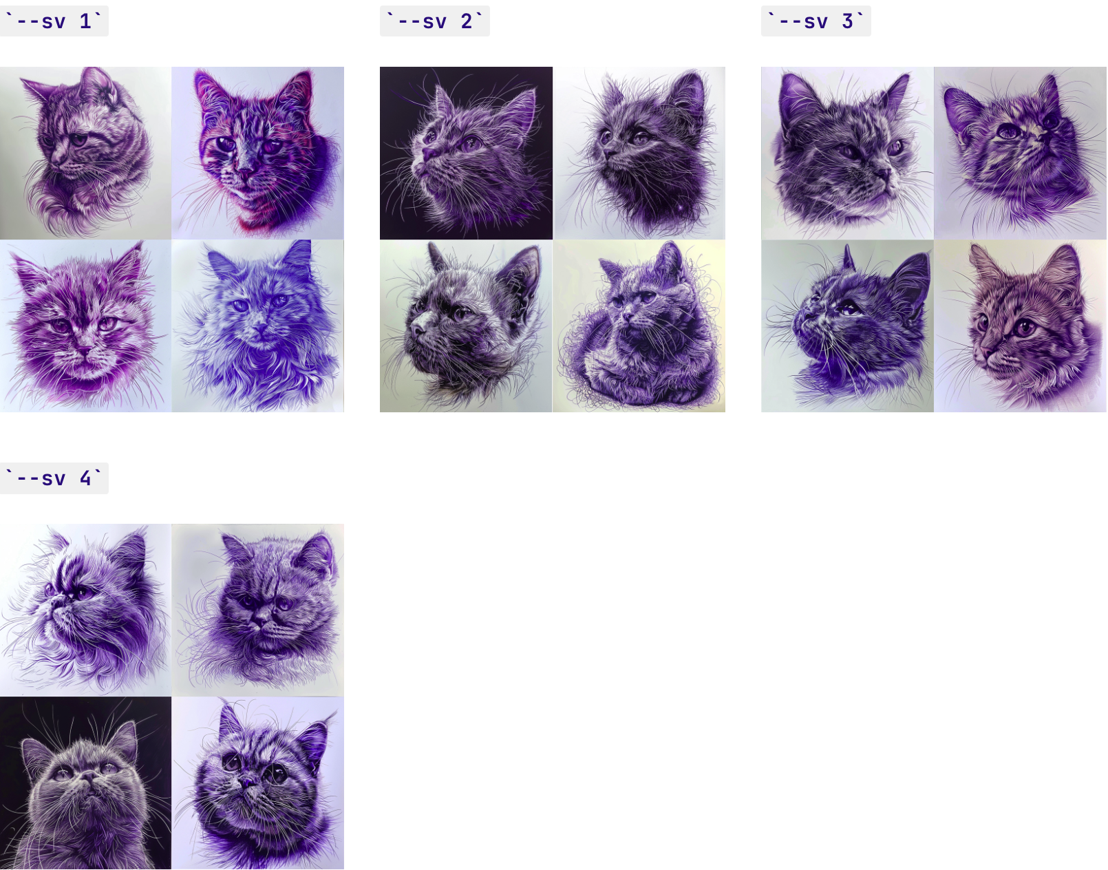 --sv 1
由 Midjourney 生成的四张猫图像的网格，其中包含文本提示 a cat 和带有 --sv 1 的 --sref 参数
--sv 2
由 Midjourney 生成的四张猫图像的网格，带有文本提示“a cat”和带有 --sv 2 的 --sref 参数
--sv 3
由 Midjourney 生成的四张猫图像的网格，带有文本提示“a cat”和带有 --sv 3 的 --sref 参数
--sv 4
由 Midjourney 生成的四张猫图像的网格，带有文本提示“a cat”和带有 --sv 4 的 --sref 参数